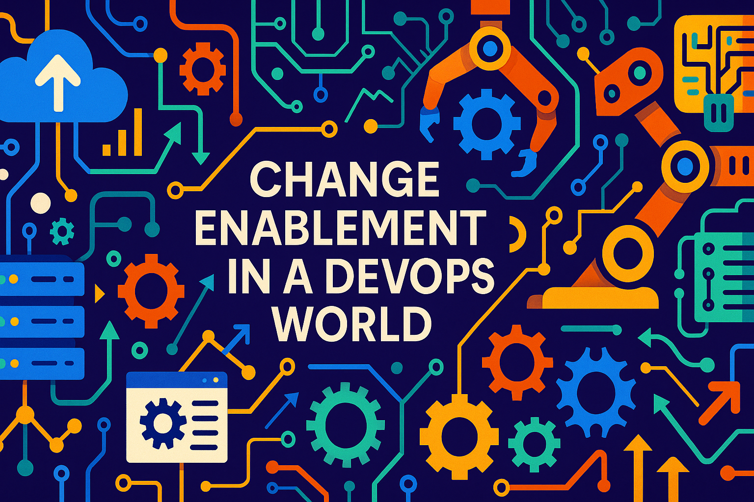 Change Enablement in a DevOps World: Replacing fear of change with velocity and trust