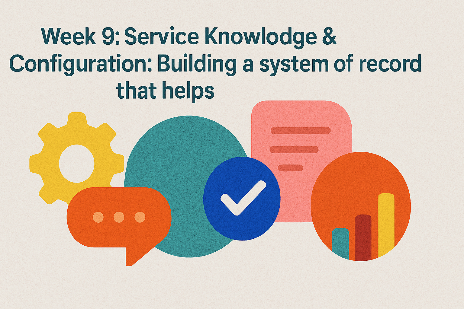 Service Knowledge & Configuration: Building a system of record that helps