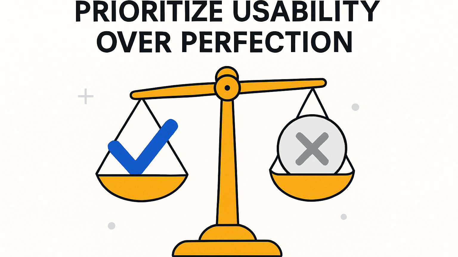 Balance scale weighing a blue checkmark against a gray X, captioned Prioritize Usability Over Perfection